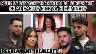 MOTIV DE DESCALIFICARE PENTRU DOI CONCURENTI! CE AU FACUT? CINE VA FI ELIMINAT?