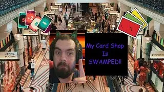 My Card Shop Is Swamped!!