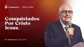 AD Templo Central Ceia l Pr. Antonio José - Conquistados por Cristo Jesus. Fp 3.7-16