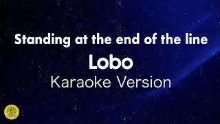 Standing at the end of the line-Lobo-50's-70's Golden Greatest Hits-Karaoke Version
