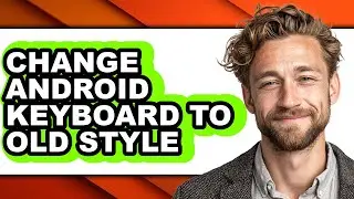 How to Change Android Keyboard to Old Style - Full Guide