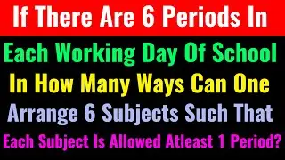 If There Are 6 Periods In Each Working Day Of School In How Many Ways Can One Arrange 6 Subjects Suc