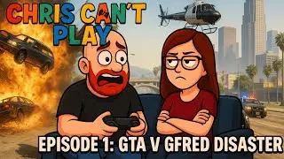 Chris Can't Play | Sorry Broughy (GTA V GFRED)