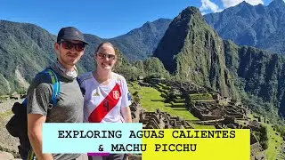 Exploring Aguas Calientes & Machu Picchu
