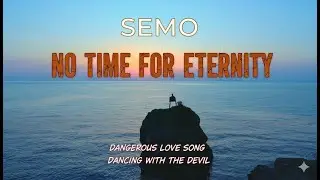 Semo - No Time for Eternity | Dangerous Love Song | Dancing with the Devil