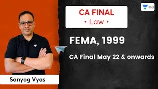 FEMA, 1999 | CA FINAL LAW | May 22 & onwards | Sanyog Vyas