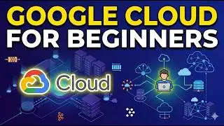Google Cloud for Beginners: The Complete Overview