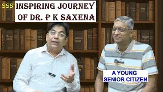 INSPIRING JOURNEY OF A SENIOR CITIZEN, PODCAST WITH Dr. P K SAXENA Retd. G.M. R&D. HMT