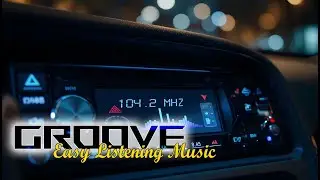 GROOVE MUSIC SESION | Easy Listening Music While Drive