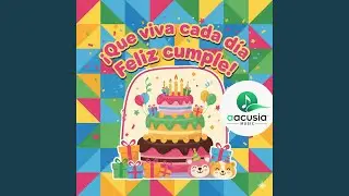 &iexcl;Que viva cada d&iacute;a Feliz cumple! AACUSIA MUSIC