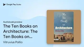 The Ten Books On Architecture: The Ten Books on&hellip; by Vitruvius Pollio &middot; Audiobook preview