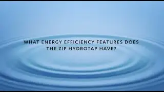UnZipped: What energy efficiency features does the Zip HydroTap have?