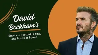Inside David Beckham’s Empire | Fame, Football & Fortune