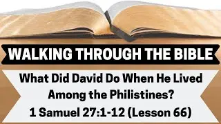 What Did David Do When He Lived Among the Philistines? | 1 Samuel 27:1-12 | Lesson 66 | WTTB