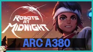 Intel Arc A380 / Robots at Midnight [1080p] Test
