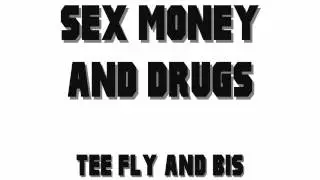 Tee Fly and B1$ - SEX MONEY AND DRUGS