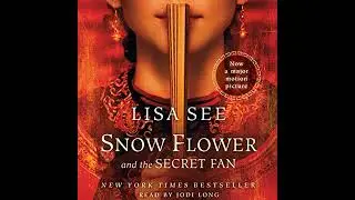 Snow Flower and the Secret Fan: A Novel by Lisa See | Full Audiobook