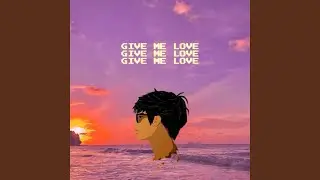 Give Me Love