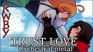 RWBY: Trust Love - Orchestral Metal Remix