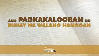 Ang Pagkakalooban ng Buhay na Walang Hanggan | In Search of Truth
