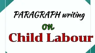 Short Essay/Paragraph writing on Child Labour in English Write an essay/ Paragraph on Child Labour