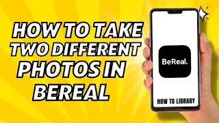 How To Take Two Different Photos In BeReal - Easy 2024!