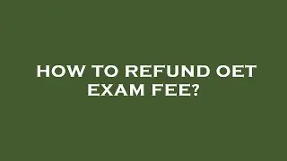 How to refund oet exam fee?