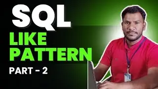 Lec 8: Like Pattern in SQL | Searching | Filtering Part - 2