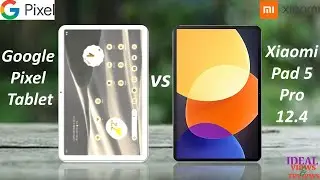 Google Pixel Tablet vs xiaomi pad 5 pro 12.4