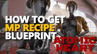 How to get MP Recipe Blueprint Atomic Heart