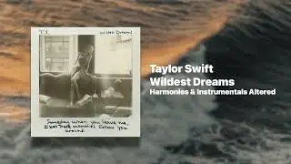 Taylor Swift - Wildest Dreams - Ethereal Edition (Remixed/Altered Harmonies and Instrumental)
