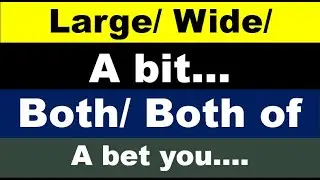 Large/ Wide/ a bit (as adverb) || Both/ Both of || A bet you&hellip;. का प्रयोग || Use correct English
