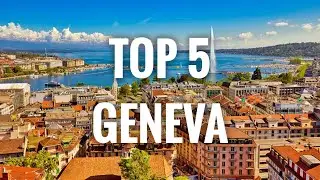 Top 5 Places To Visit In Geneva