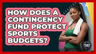 How Does A Contingency Fund Protect Sports Budgets?