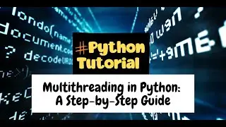 Multithreading in Python: A Step-by-Step Guide