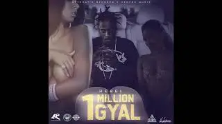 Rebel 6 - 1 Million Gyal (Official Audio)