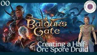 Half-Orc Spore Druid | Session 00: Character Creation 🎮 Baldur's Gate 3 🎮 Twitch VOD