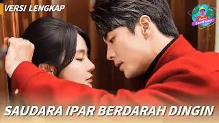 Saudara Ipar Berdarah Dingin | Versi lengkap🔥Masuk sebagai ipar, menghancurkan satu keluarga.