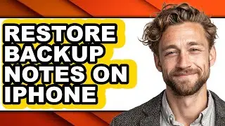 How to Restore Backup Notes on Iphone (easy Method)