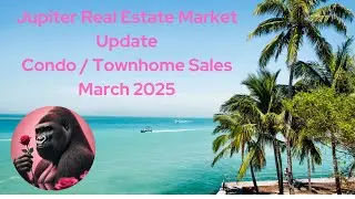 Jupiter Real Estate Market Update (Condo / Townhomes) - March 2025 | Jupiter Homes