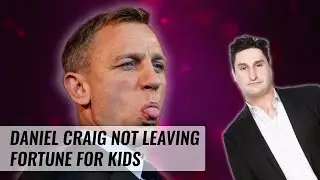 Daniel Craig Isn't Leaving His Fortune to His Kids? | Naughty But Nice