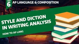 Analyzing Style and Dictation in Writing - How to AP Lang Unit 6