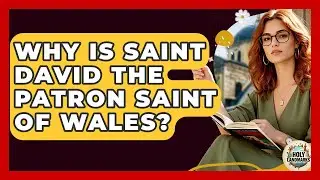 Why Is Saint David The Patron Saint Of Wales? - Holy Landmarks