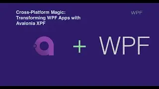 Кроссплатформенная магия: преобразование WPF-приложений с помощью Avalonia XPF