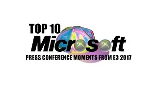 Top 10 Microsoft Press Conference Moments from E3 2017
