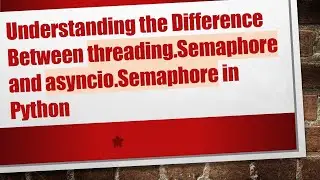 Understanding the Difference Between threading.Semaphore and asyncio.Semaphore in Python