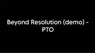 Beyond Resolution (demo) - PTO