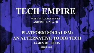 Tech Empire #17: Platform Socialism - An Alternative to Big Tech with James Muldoon