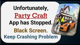 How To Fix Unfortunately, Party Craft App has stopped | Keeps Crashing Problem in Android
