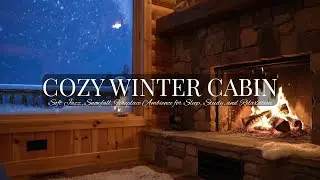 Cozy Winter Cabin | Soft Jazz, Snowfall, Fireplace Ambience, for Sleep, Study, and Relaxation